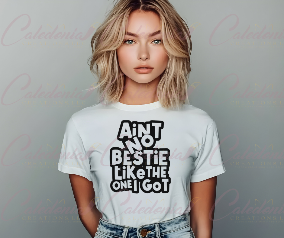 "Ain't No Bestie Like the One I Got" T-Shirt
